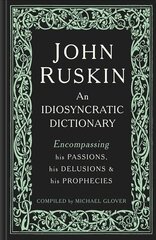 John Ruskin: An Idiosyncratic Dictionary Encompassing his Passions, his Delusions and his Prophecies hind ja info | Kunstiraamatud | kaup24.ee