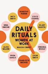 Daily Rituals Women at Work: How Great Women Make Time, Find Inspiration, and Get to Work hind ja info | Kunstiraamatud | kaup24.ee