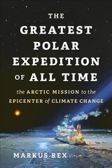 Greatest Polar Expedition of All Time: The Arctic Mission to the Epicenter of Climate Change hind ja info | Reisiraamatud, reisijuhid | kaup24.ee