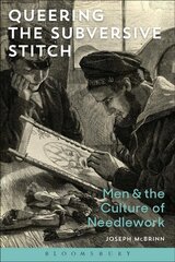 Queering the Subversive Stitch: Men and the Culture of Needlework цена и информация | Книги об искусстве | kaup24.ee