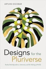 Designs for the Pluriverse: Radical Interdependence, Autonomy, and the Making of Worlds hind ja info | Kunstiraamatud | kaup24.ee