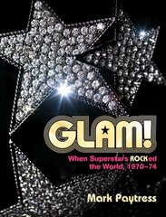 Glam!: When Superstars Rocked the World, 1970-74 цена и информация | Книги об искусстве | kaup24.ee