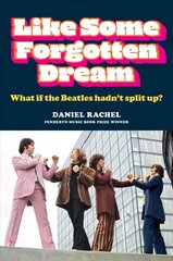 Like Some Forgotten Dream: What if the Beatles hadn't split up? hind ja info | Kunstiraamatud | kaup24.ee