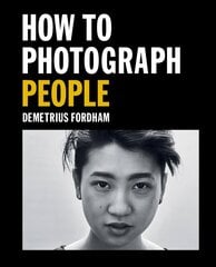 How to Photograph People: Learn to take incredible portraits & more hind ja info | Fotograafia raamatud | kaup24.ee