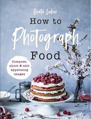 How to Photograph Food цена и информация | Книги по фотографии | kaup24.ee