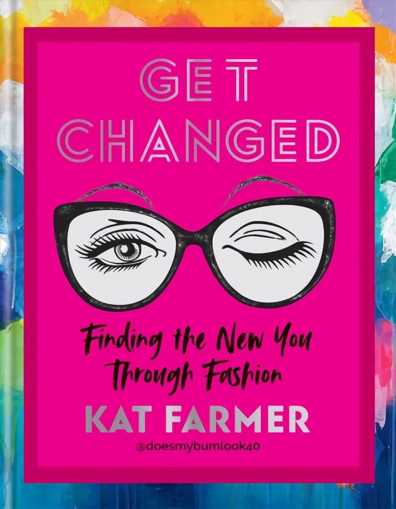 Get Changed: THE SUNDAY TIMES BESTSELLER Finding the new you through fashion цена и информация | Kunstiraamatud | kaup24.ee