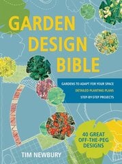 Garden Design Bible: 40 great off-the-peg designs - Detailed planting plans - Step-by-step   projects - Gardens to adapt for your space цена и информация | Книги по садоводству | kaup24.ee