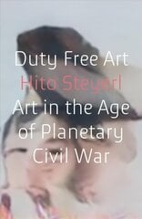 Duty Free Art: Art in the Age of Planetary Civil War hind ja info | Kunstiraamatud | kaup24.ee