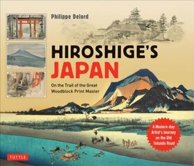 Hiroshige's Japan: On the Trail of the Great Woodblock Print Master - A Modern-day Artist's Journey on the Old Tokaido Road цена и информация | Книги об искусстве | kaup24.ee