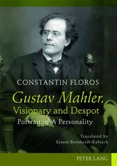 Gustav Mahler. Visionary and Despot: Portrait of A Personality. Translated by Ernest Bernhardt-Kabisch New edition цена и информация | Книги об искусстве | kaup24.ee