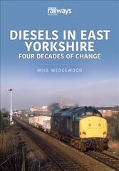 Diesels in East Yorkshire: Four Decades of Change hind ja info | Reisiraamatud, reisijuhid | kaup24.ee