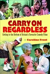 Carry On Regardless: Getting to the Bottom of Britain's Favourite Comedy Films цена и информация | Книги об искусстве | kaup24.ee