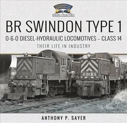 BR Swindon Type 1 0-6-0 Diesel-Hydraulic Locomotives - Class 14: Their Life in Industry hind ja info | Reisiraamatud, reisijuhid | kaup24.ee