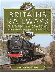 Britains Railways Through the Seasons: Iconic Scenes of Trains and Architecture цена и информация | Путеводители, путешествия | kaup24.ee