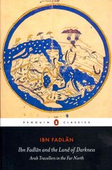 Ibn Fadlan and the Land of Darkness: Arab Travellers in the Far North цена и информация | Путеводители, путешествия | kaup24.ee