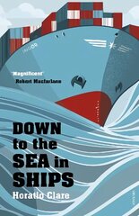 Down To The Sea In Ships: Of Ageless Oceans and Modern Men hind ja info | Reisiraamatud, reisijuhid | kaup24.ee