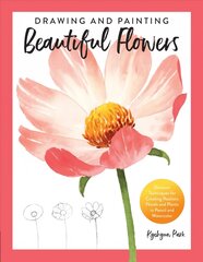 Drawing and Painting Beautiful Flowers: Discover Techniques for Creating Realistic Florals and Plants in Pencil and Watercolor hind ja info | Kunstiraamatud | kaup24.ee
