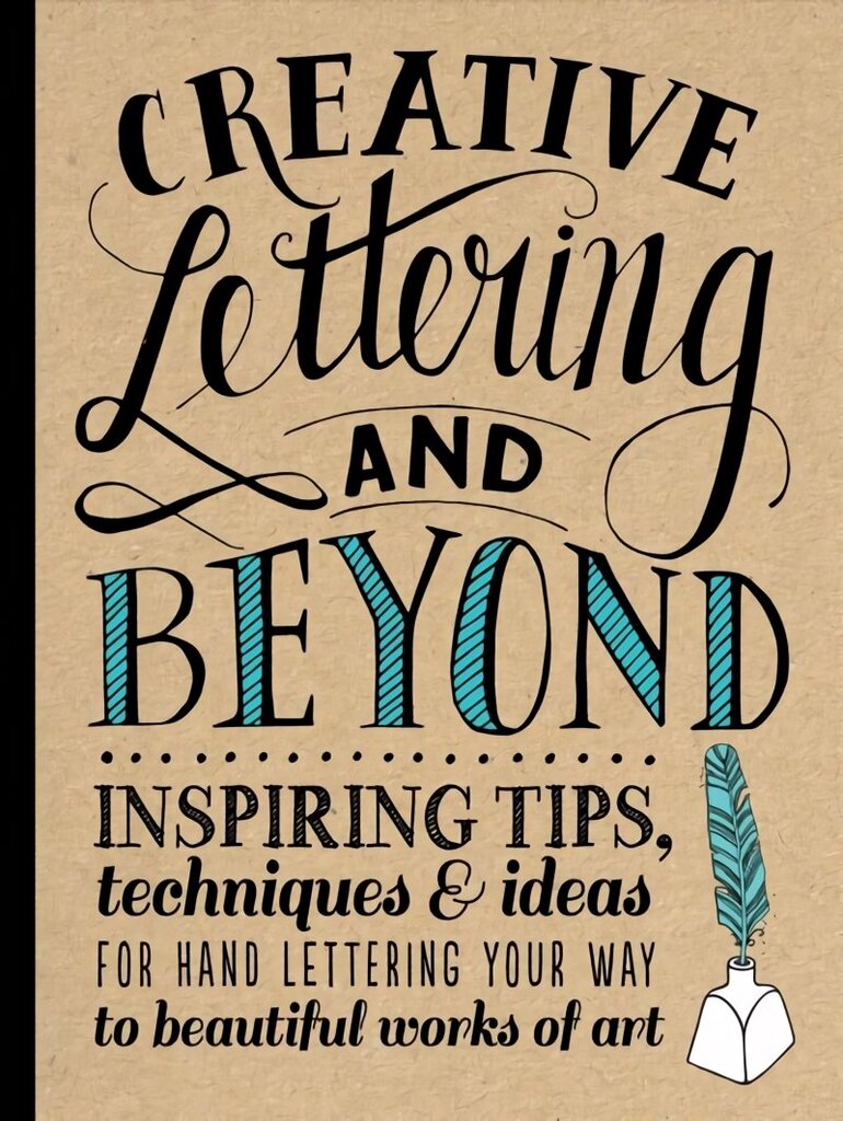Creative Lettering and Beyond: Inspiring tips, techniques, and ideas for hand lettering your way to beautiful works of art hind ja info | Kunstiraamatud | kaup24.ee