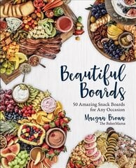 Beautiful Boards: 50 Amazing Snack Boards for Any Occasion цена и информация | Книги рецептов | kaup24.ee