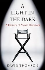 Light in the Dark: A History of Movie Directors hind ja info | Kunstiraamatud | kaup24.ee