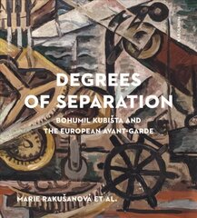 Degrees of Separation: Bohumil Kubista and the European Avant-Garde New edition цена и информация | Книги об искусстве | kaup24.ee
