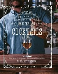 Curious Bartender: Cocktails At Home: More Than 75 Recipes for Classic and Iconic Drinks цена и информация | Книги рецептов | kaup24.ee