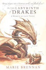 In the Labyrinth of Drakes: A Memoir by Lady Trent цена и информация | Фантастика, фэнтези | kaup24.ee