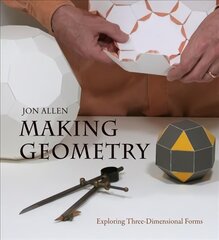Making Geometry: Exploring Three-Dimensional Forms цена и информация | Книги об искусстве | kaup24.ee