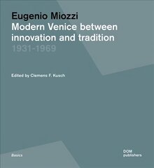 Eugenio Miozzi: Modern Venice between Innovation and Tradition 1931-1969 hind ja info | Arhitektuuriraamatud | kaup24.ee