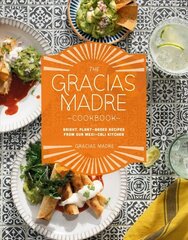 Gracias Madre Cookbook: Bright, Plant-Based Recipes from Our Mexi-Cali Kitchen цена и информация | Книги рецептов | kaup24.ee