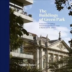 Buildings of Green Park: A tour of certain buildings, monuments and other structures in Mayfair and St. James's цена и информация | Книги по архитектуре | kaup24.ee