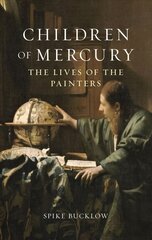 Children of Mercury: The Lives of the Painters hind ja info | Kunstiraamatud | kaup24.ee