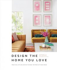 Design the Home You Love: Practical Styling Advice to Make the Most of Your Space [An Interior Design Book] hind ja info | Arhitektuuriraamatud | kaup24.ee