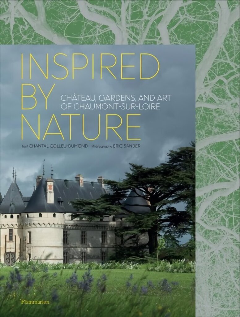 Inspired by Nature: Chateau, Gardens, and Art of Chaumont-sur-Loire hind ja info | Arhitektuuriraamatud | kaup24.ee