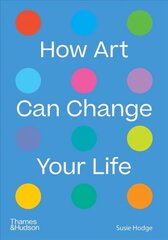 How Art Can Change Your Life цена и информация | Книги об искусстве | kaup24.ee