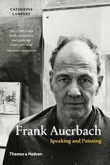 Frank Auerbach: Speaking and Painting цена и информация | Книги об искусстве | kaup24.ee