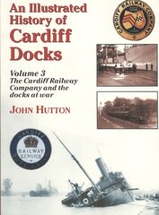 Illustrated History of Cardiff Docks UK ed., Pt. 3, Cardiff Railway Company and the Docks at War цена и информация | Путеводители, путешествия | kaup24.ee