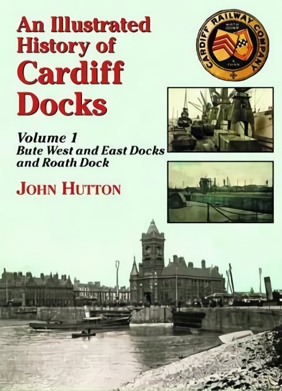 Illustrated History of Cardiff Docks UK ed., Pt. 1, Bute West and East Docks and Roath Dock hind ja info | Reisiraamatud, reisijuhid | kaup24.ee