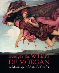 Evelyn & William De Morgan: A Marriage of Arts & Crafts цена и информация | Книги об искусстве | kaup24.ee