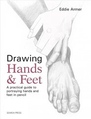 Drawing Hands & Feet: A Practical Guide hind ja info | Kunstiraamatud | kaup24.ee