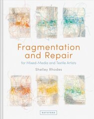 Fragmentation and Repair: for Mixed-Media and Textile Artists цена и информация | Книги об искусстве | kaup24.ee