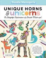 Doodle Menagerie: Unique Horns and Unicorns: Draw, doodle, and color your way through the extraordinary world of unicorns, uni-ducks, uni-pigs, and other cute critter mash-ups, Volume 2 hind ja info | Kunstiraamatud | kaup24.ee