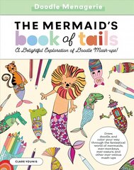 Doodle Menagerie: The Mermaid's Book of Tails: Draw, doodle, and color your way through the fantastical world of mermaids, mer-monkeys, mer-osaurs, and other mer-velous mash-ups, Volume 1 hind ja info | Kunstiraamatud | kaup24.ee