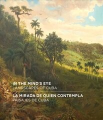 In the Mind's Eye / La Mirada de Quien Contempla: Landscapes of Cuba / Paisajes de Cuba (English/Spanish Bilingual Edition) цена и информация | Путеводители, путешествия | kaup24.ee