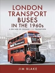 London Transport Buses in the 1960s: A Decade of Change and Transition hind ja info | Reisiraamatud, reisijuhid | kaup24.ee