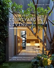 Courtyard Living: Contemporary Houses of the Asia-Pacific hind ja info | Arhitektuuriraamatud | kaup24.ee