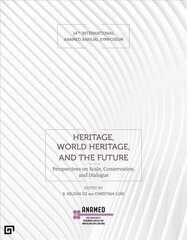 Heritage, World Heritage, and the Future - Perspectives on Scale, Conservation, and Dialogue: Perspectives on Scale, Conservation, and Dialogue hind ja info | Kunstiraamatud | kaup24.ee