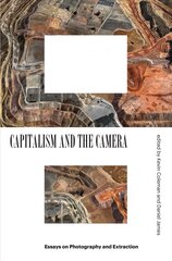Capitalism and the Camera: Essays on Photography and Extraction цена и информация | Книги об искусстве | kaup24.ee