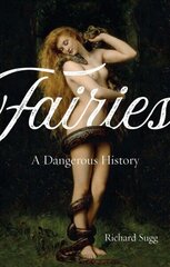 Fairies: A Dangerous History hind ja info | Ühiskonnateemalised raamatud | kaup24.ee