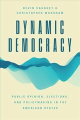 Dynamic Democracy: Public Opinion, Elections, and Policymaking in the American States hind ja info | Ühiskonnateemalised raamatud | kaup24.ee